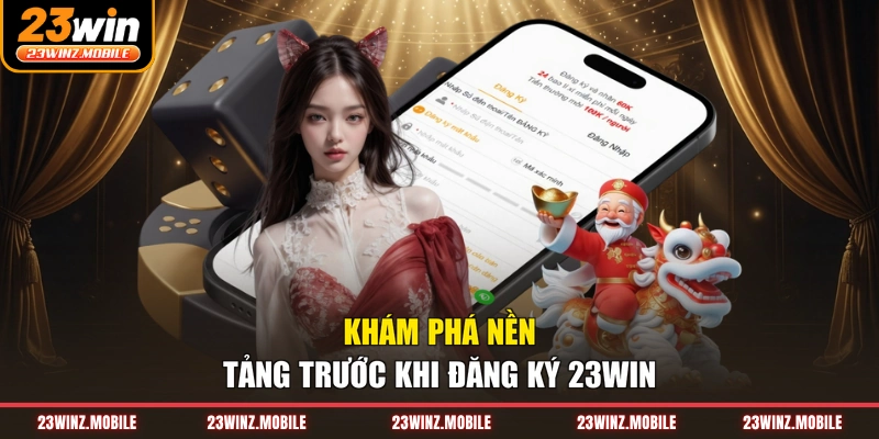 Khám phá nền tảng trước khi đăng ký 23WIN
